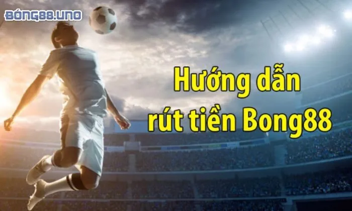 Điều kiện rút tiền tại Bong88