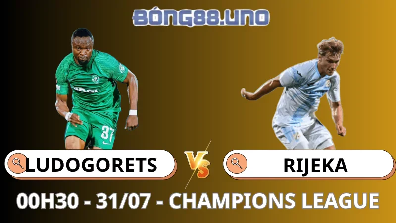 Nhận Định Champions League - Ludogorets vs Rijeka - 31/07/2025