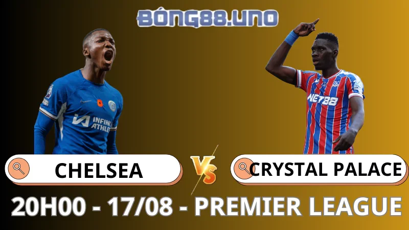 Soi Kèo Chelsea vs Crystal Palace - Premier League - 17/08/2025