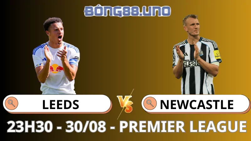 Soi Kèo Leeds vs Newcastle - Premier League 30/08/2025