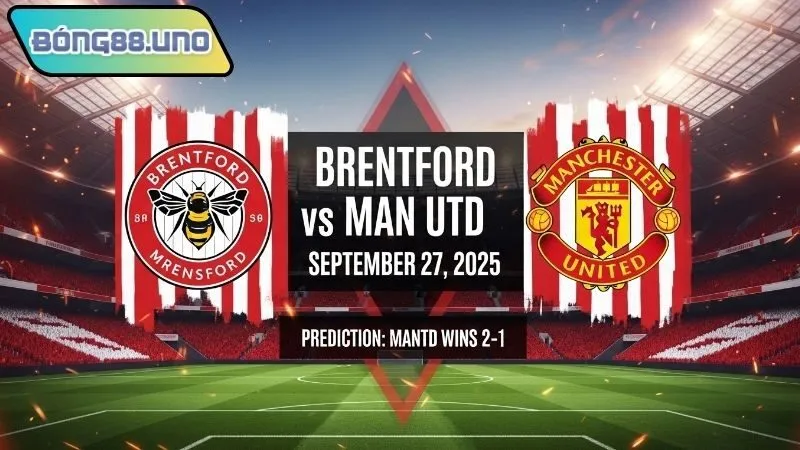 Dự đoán kết quả Brentford vs MU