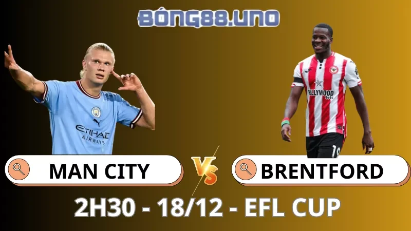 Soi Kèo Man City Vs Brentford - EFL Cup - 18/12/2025