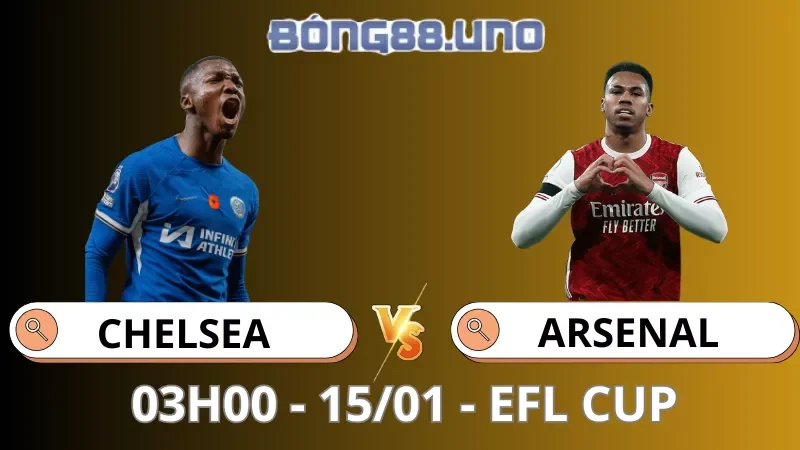 Soi Kèo Chelsea Vs Arsenal - EFL Cup - 15/01/2026