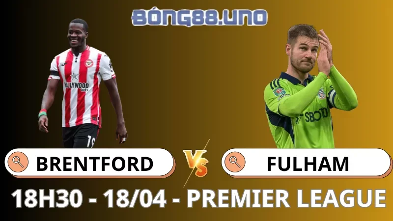 Soi Kèo Brentford Vs Fulham - Premier League - 18/04/2026